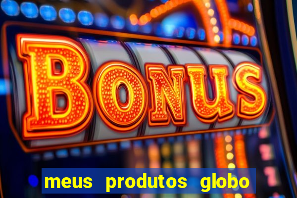 meus produtos globo com pagamento